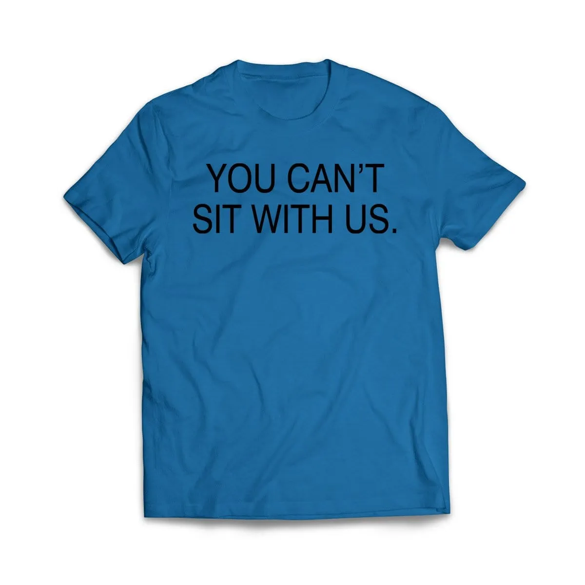 You Can't sit With us T-Shirt