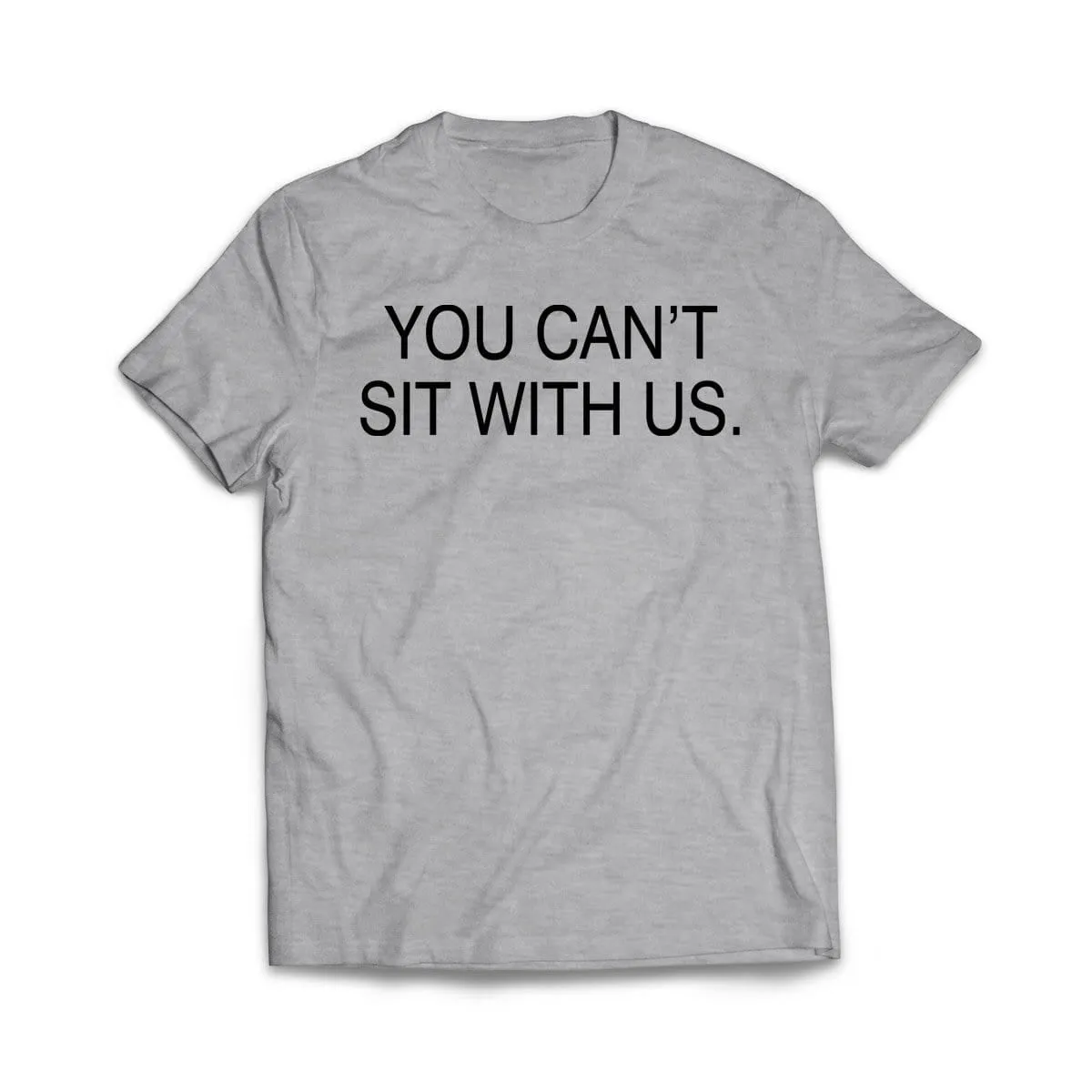 You Can't sit With us T-Shirt
