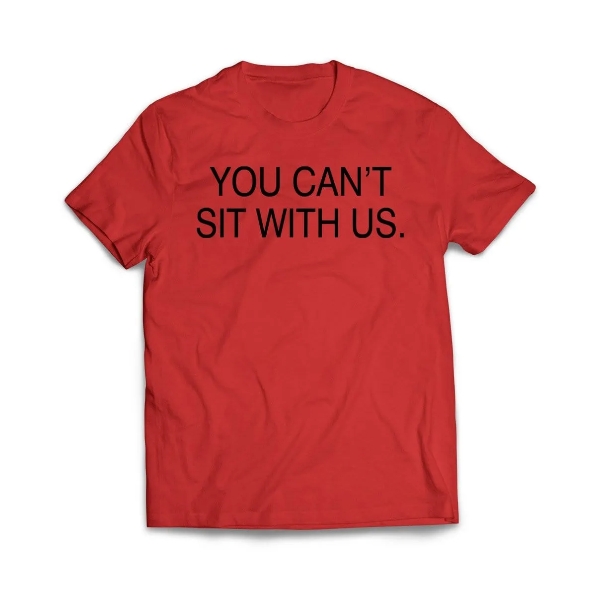 You Can't sit With us T-Shirt