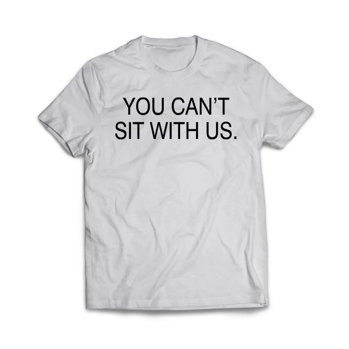 You Can't sit With us T-Shirt