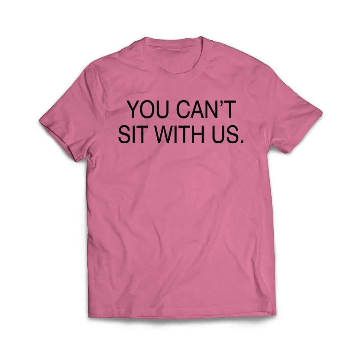 You Can't sit With us T-Shirt
